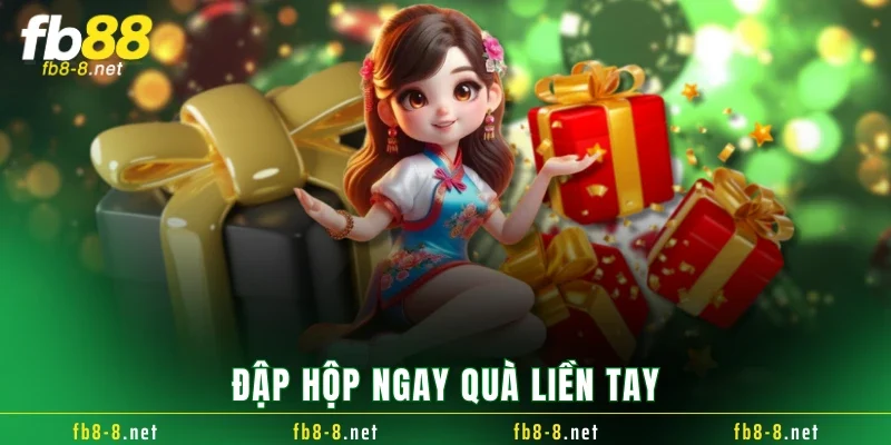 Đập hộp ngay quà liền tay