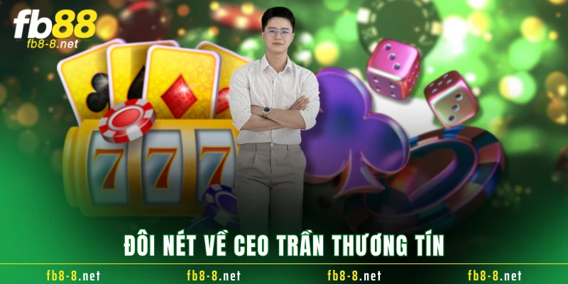 Đôi nét về CEO Trần Thương Tín