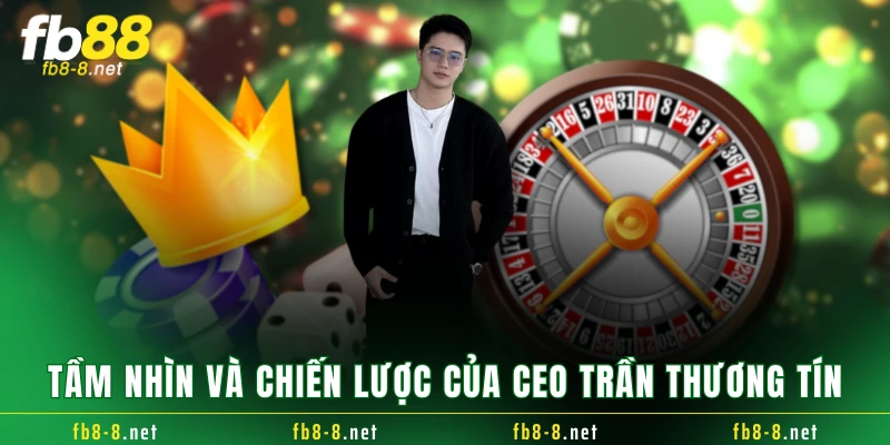 Tầm nhìn và chiến lược của CEO Trần Thương Tín