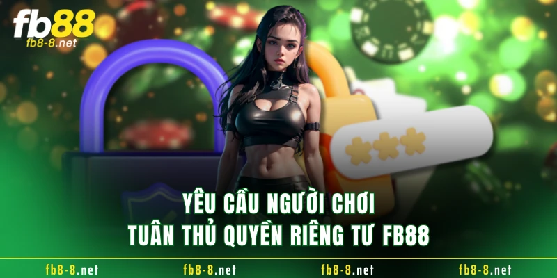 Yêu cầu người chơi tuân thủ quyền riêng tư FB88